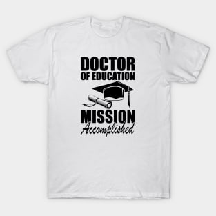 Doctor of education Mission accomplished T-Shirt